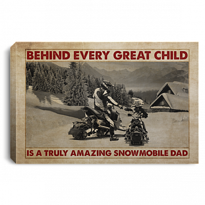 Behind Every Great Child Is A Truly Amazing Snowmobile Dad Framed Canvas - Unframed Poster - Snowmobile Dad Gift, White, 0.75'' Framed Canvas