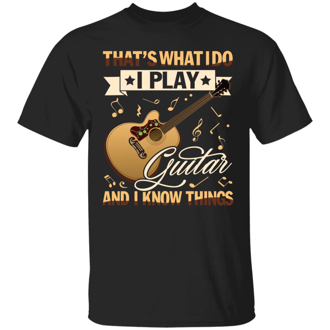 That's What I Do I Play Guitar And Shirt, Black, Unisex T-Shirt