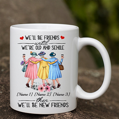 Alternative view of Personalized We'll Be Friends Until We Are Old and Senile Gift for Best Friends Ceramic Coffee Mug