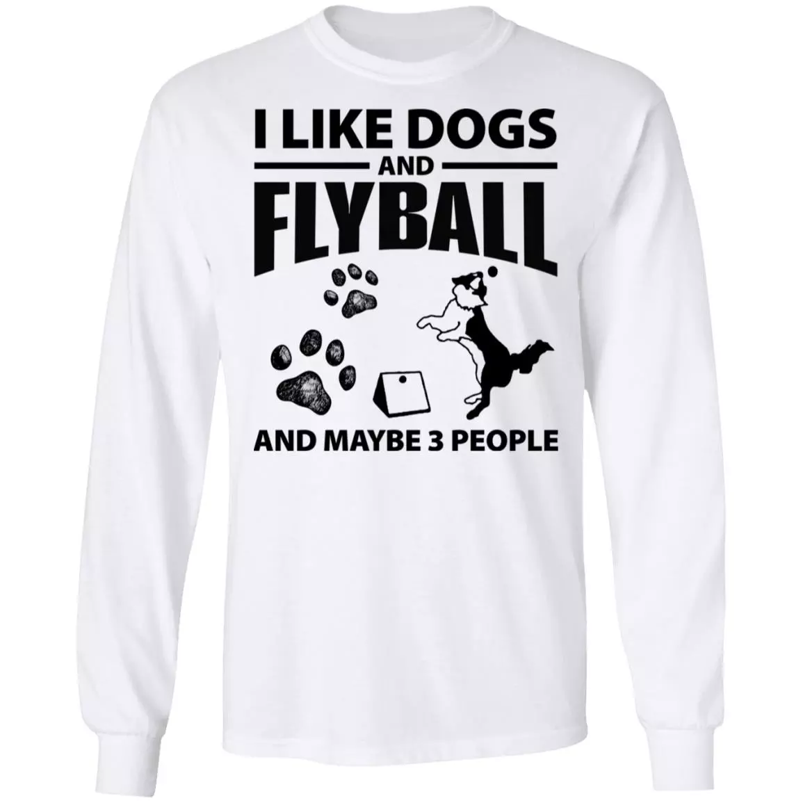 I Like Dogs And Flyball And Maybe 3, White, Long Sleeve