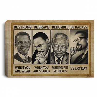Be Strong When You're Weak Be Brave and Be Humble Obama M. L. King Nelson Mandela Malcom Leaders Wrapped Framed Canvas Print - Unframed Poster, White, 0.75'' Framed Canvas