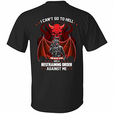 Print On Back I Can't Go To Hell The Devil Has A Restraining Order Against Me T-shirt, Black, Unisex T-Shirt