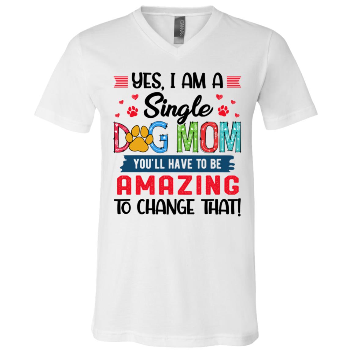 Yes I Am A Single Dog Mom, White, V-Neck T-Shirt