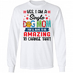 Yes I Am A Single Dog Mom You, White, Long Sleeve