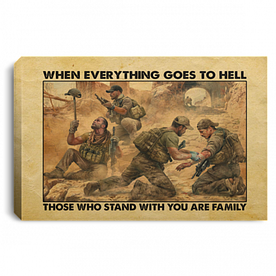 When Everything Goes To Hell Who Stand With You Are Your Family Framed Canvas - US Veteran Unframed Poster, White, 0.75'' Framed Canvas