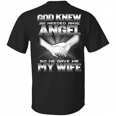 God Knew I Needed An Angel So He Gave Me My Wife Print On Back Only - Plain Front T-Shirt, Black, Unisex T-Shirt