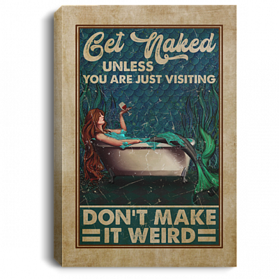 Get Naked Unless You Are Just Visiting Don't Make It Weird Mermaid Bathroom Framed Canvas Prints - Unframed Poster, White, 0.75'' Framed Canvas