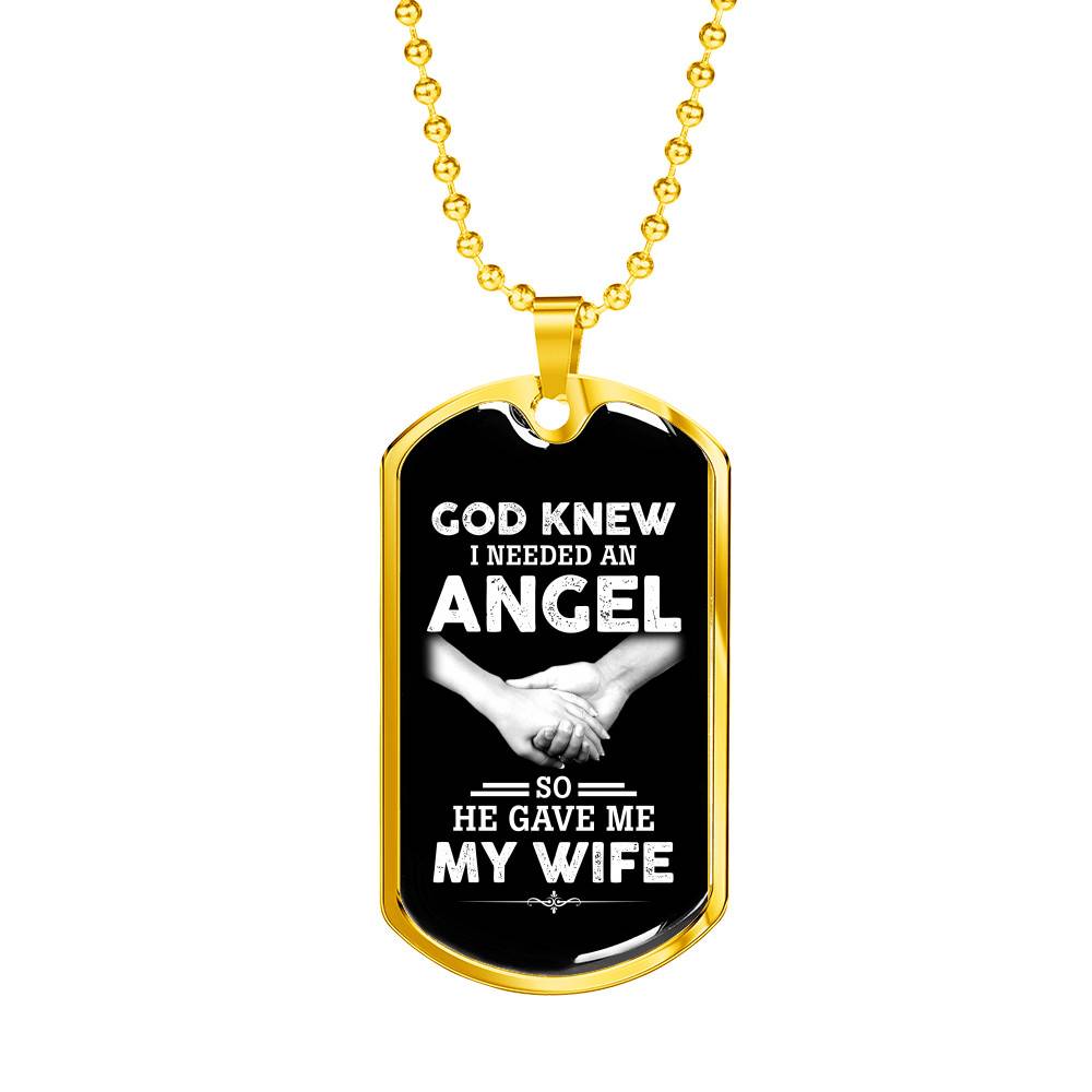 God Knew I Needed An Angel So He Gave Me My Wife Luxury Dog Tag Pendant Necklace - Dog Tag (Gold Plated)