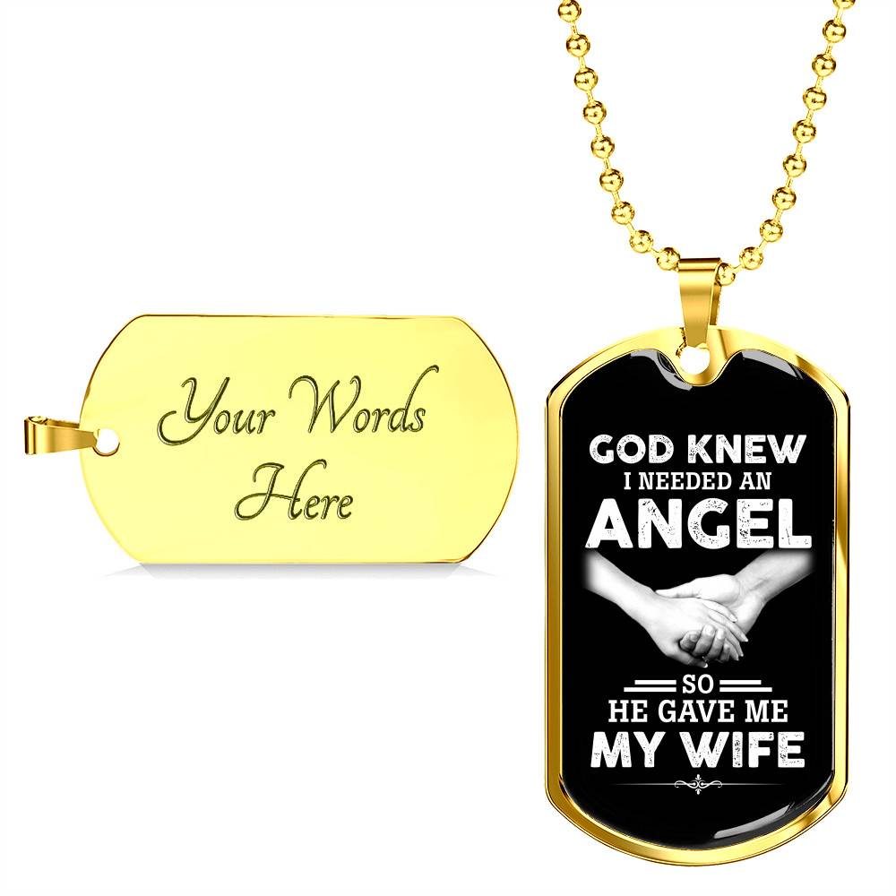 God Knew I Needed An Angel So He Gave Me My Wife Luxury Dog Tag Pendant Necklace - Dog Tag (Gold Plated)