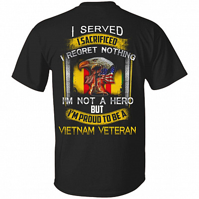 I Served I Sacrificed I Regret Nothing I'm Not A Hero But I'm Proud To Be A Vietnam Veteran Print On Back T-Shirt, Black, Unisex T-Shirt