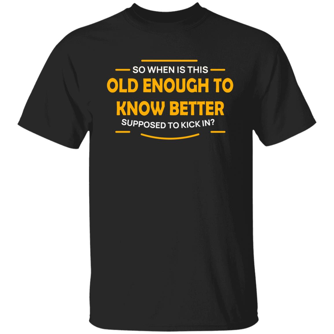 So When Is This Old Enough Shirt, Black, Unisex T-Shirt