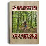 You Don't Stop Running When You Get Old You Get Old When You Stop Running Framed Canvas - Unframed Poster, White, 0.75'' Framed Canvas