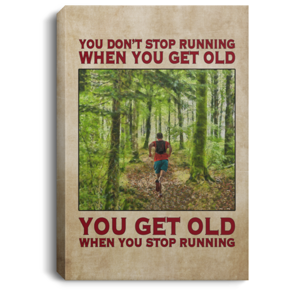You Don't Stop Running When You Get Old You Get Old When You Stop Running Framed Canvas - Unframed Poster, White, 0.75'' Framed Canvas