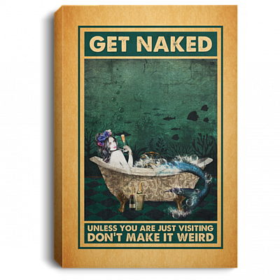 Mermaid Get Naked Unless You Are Just Visiting Don't Make It Weird Framed Canvas - Funny Bathroom Unframed Poster, White, 0.75'' Framed Canvas