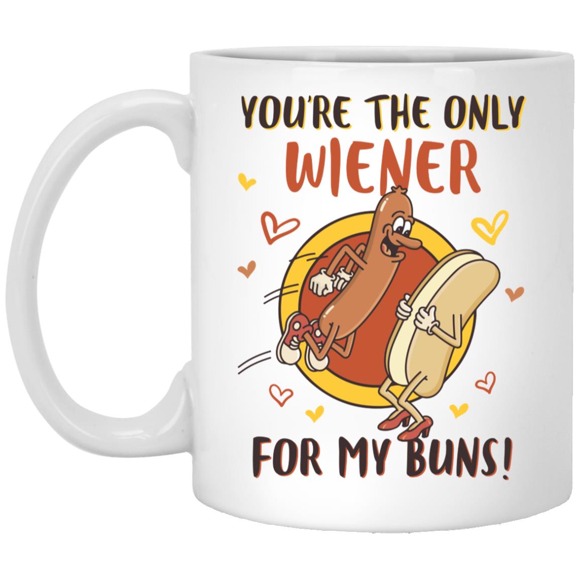 You're The Only Wiener For My Buns, White, 11 oz. White Mug