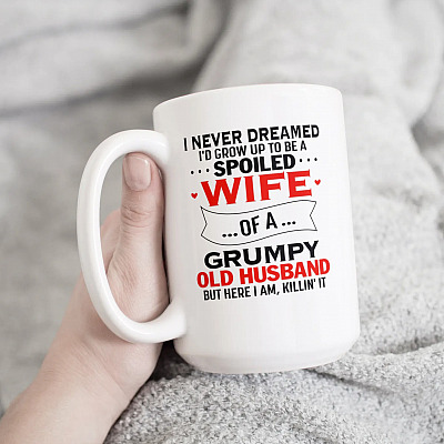 Alternative view of I Never Dreamed I'd Grow Up To Be A Spoiled Wife Of A Grumpy Old Husband Coffee Mug - Gift Mug For Wife