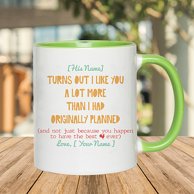 Alternative view of Personalized Turn out I Like You a Lot More than I Planned Not Because You Have Best Cock Funny for Him Accent Mug