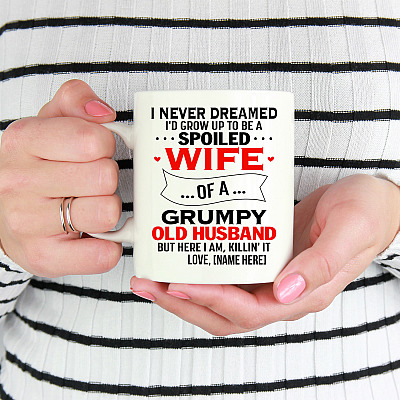 Alternative view of Personalized I Never Dreamed I'd Grow Up To Be A Spoiled Wife Of A Grumpy Old Husband Coffee Mug - Gift For Wife
