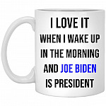 I Love It When I Wake Up In The Morning Mug, White, 11 oz. White Mug