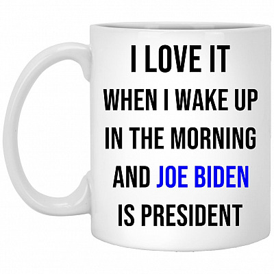 I Love It When I Wake Up In The Morning Mug, White, 11 oz. White Mug