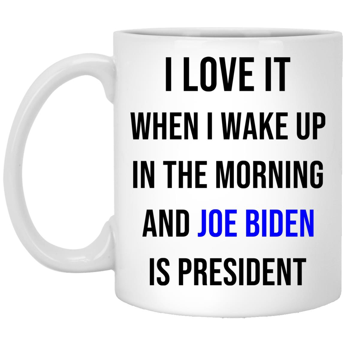 I Love It When I Wake Up In The Morning Mug, White, 11 oz. White Mug