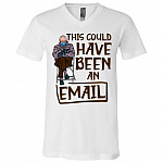 This Could Have Been An Email, White, V-Neck T-Shirt This Could Have Been An Email, White, V-Neck T-Shirt