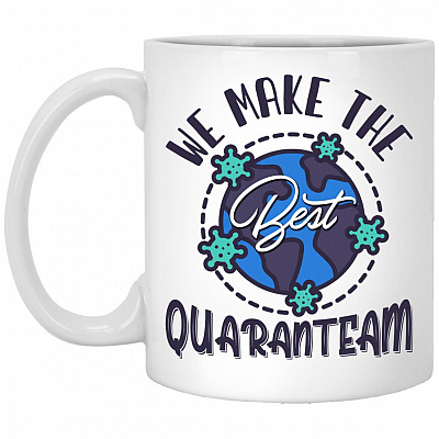 We Make Best Quaranteam, White, 11 oz. White Mug