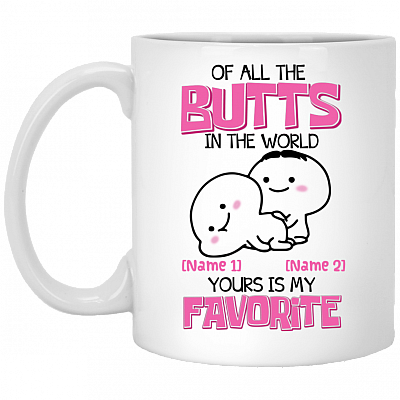 Personalized Of All The Butts In The World Your Is My Favorite Mug - Valentine's Day Mug - Funny Couple Mug, White, 11 oz. White Mug