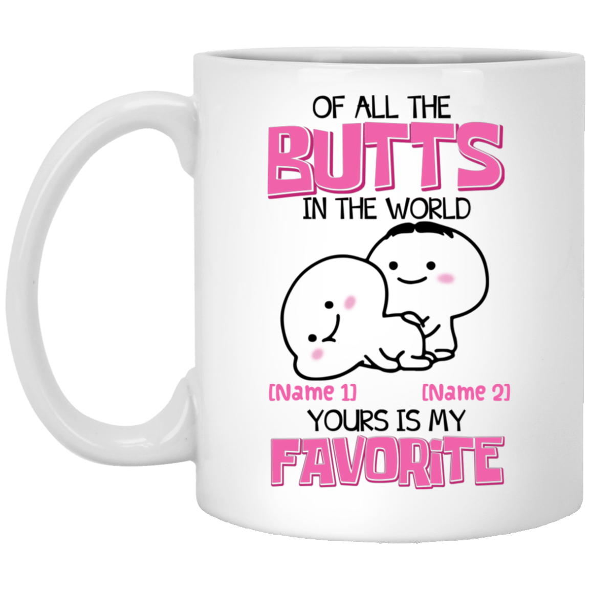 Personalized Of All The Butts In The World Your Is My Favorite Mug - Valentine's Day Mug - Funny Couple Mug, White, 11 oz. White Mug