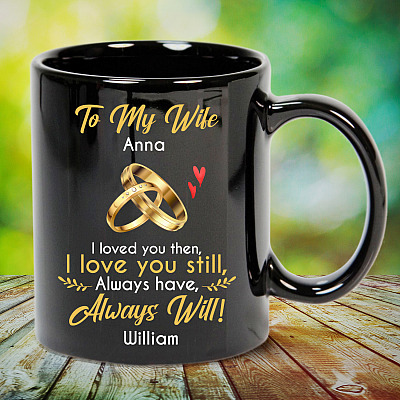 Alternative view of Personalized From Husband To My Wife I Loved You Then I Love You Still Always Have Always Will Ceramic Coffee Mug