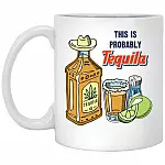 This Is Probably Tequila, White, 11 oz. White Mug