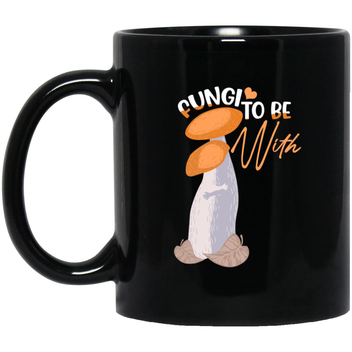 Mushrooms Fungi To Be, Black, 11 oz. Black Mug