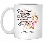 Personalized You Must Allow I Admire Mug, White, 11 oz. White Mug