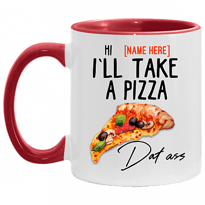 Personalized Couple Accent Mug - I'll Take A Pizza Dat Ass Mug - Naughty Valentine Mug, White/Red, 11 oz. Accent Mug