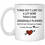 Turns Out I Like You A Lot More Than Mug, White, 11 oz. White Mug