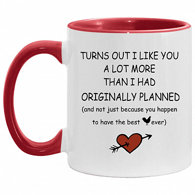 Turns Out I Like You A Lot More Than I Had Mug, White/Red, 11 oz. Accent Mug