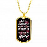 Valentine's Gifts for Him of All the Weirdos on the Internet I'm Glad I Picked You Dog Tag Pendant Necklace - Dog Tag (Gold Plated)