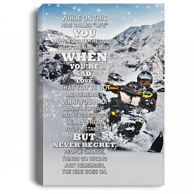 Snowmobile While On This Ride Called Life You Have to Take the Good Framed Canvas - Unframed Poster, White, 0.75'' Framed Canvas