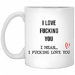 I Love Fucking You I Mean, White, 11 oz. White Mug
