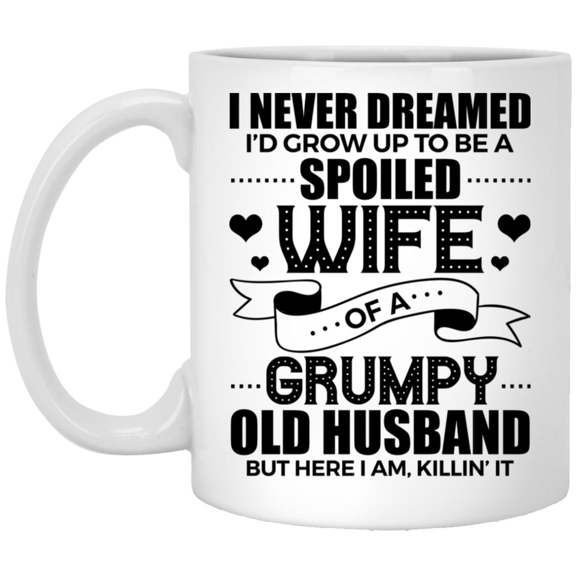 I Never Dreamed Spoiled Wife, White, 11 oz. White Mug