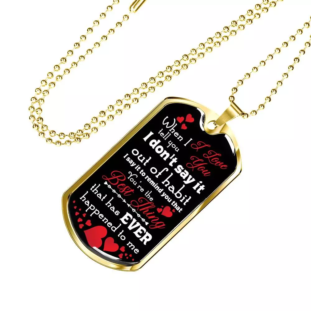 When I Tell You I Love You I Don't Say It Out of Habit Dog Tag Pendant Necklace Valentine's Day Gifts for Him - Dog Tag (Gold Plated)