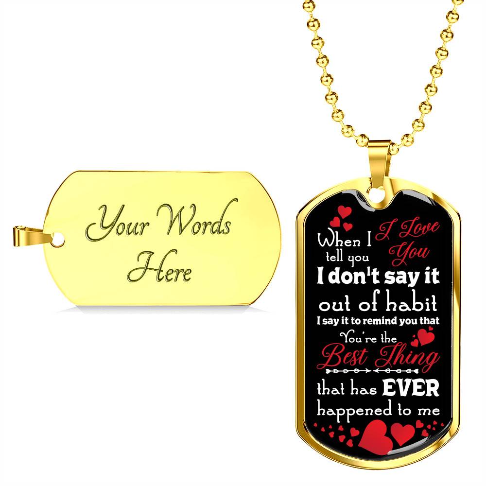 When I Tell You I Love You I Don't Say It Out of Habit Dog Tag Pendant Necklace Valentine's Day Gifts for Him - Dog Tag (Gold Plated)