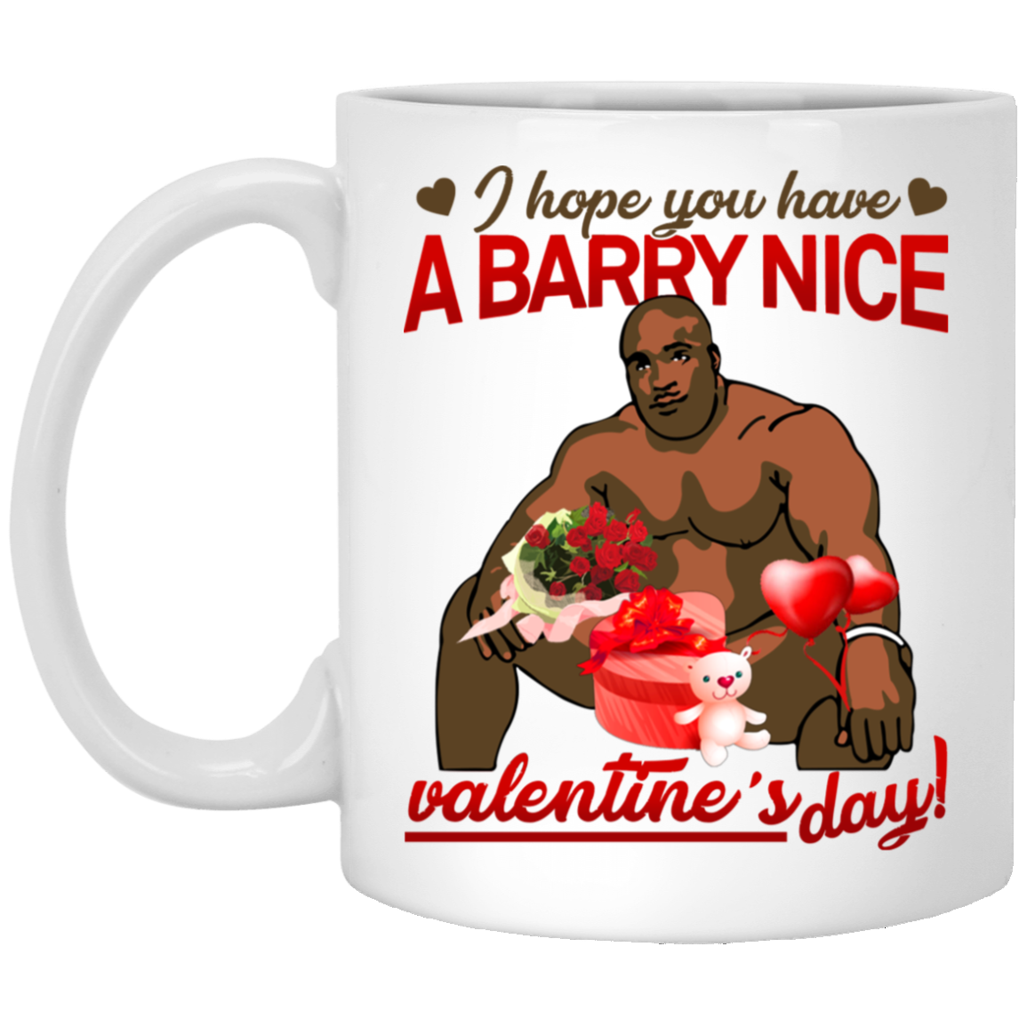 I Hope You Have A Barry Nice Valentine's Day Ceramic Coffee Mug - Beer Stein - Water Bottle - Color Changing Mug, White, 11 oz. White Mug