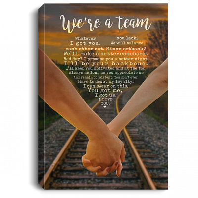 We're A Team Whatever You Lack I Got You Framed Canvas Prints – Couple Anniversary Unframed Poster, White, 0.75'' Framed Canvas