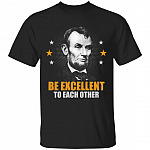Abraham Lincoln Be Excellent to Each Other T-Shirt, Black, Unisex T-Shirt