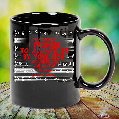 Alternative view of Personalized Dear Husband I Promise To Always Be By Your Side Or Under You Or On Top Of You Ceramic Coffee Mug