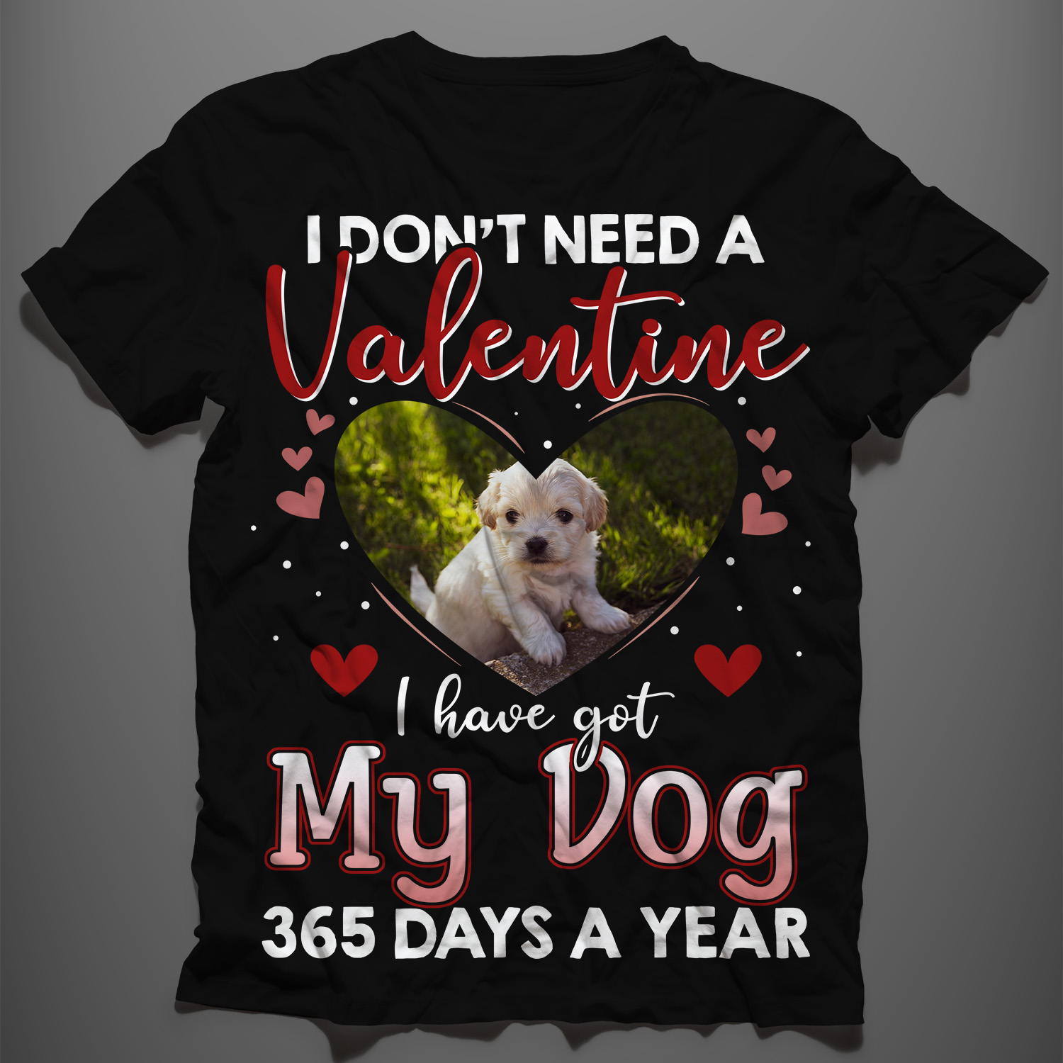 7 HG. I Don't Need A Valentine Dog mk 3