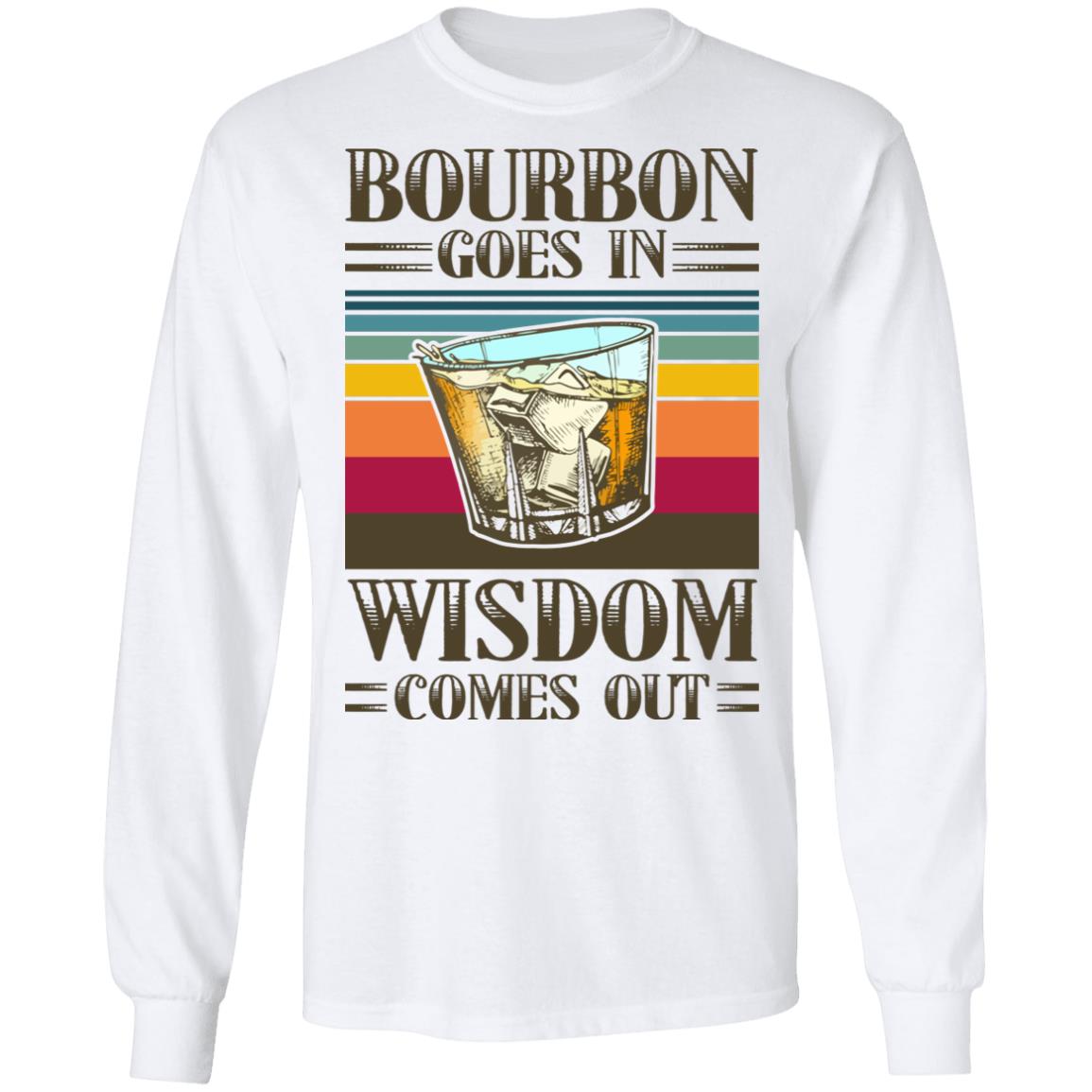 Bourbon Goes In Wisdom Comes Out Vintage Hoodie - Sweatshirt - Long Sleeve, White, Long Sleeve Bourbon Goes In Wisdom Comes Out Vintage Hoodie - Sweatshirt - Long Sleeve, White, Long Sleeve