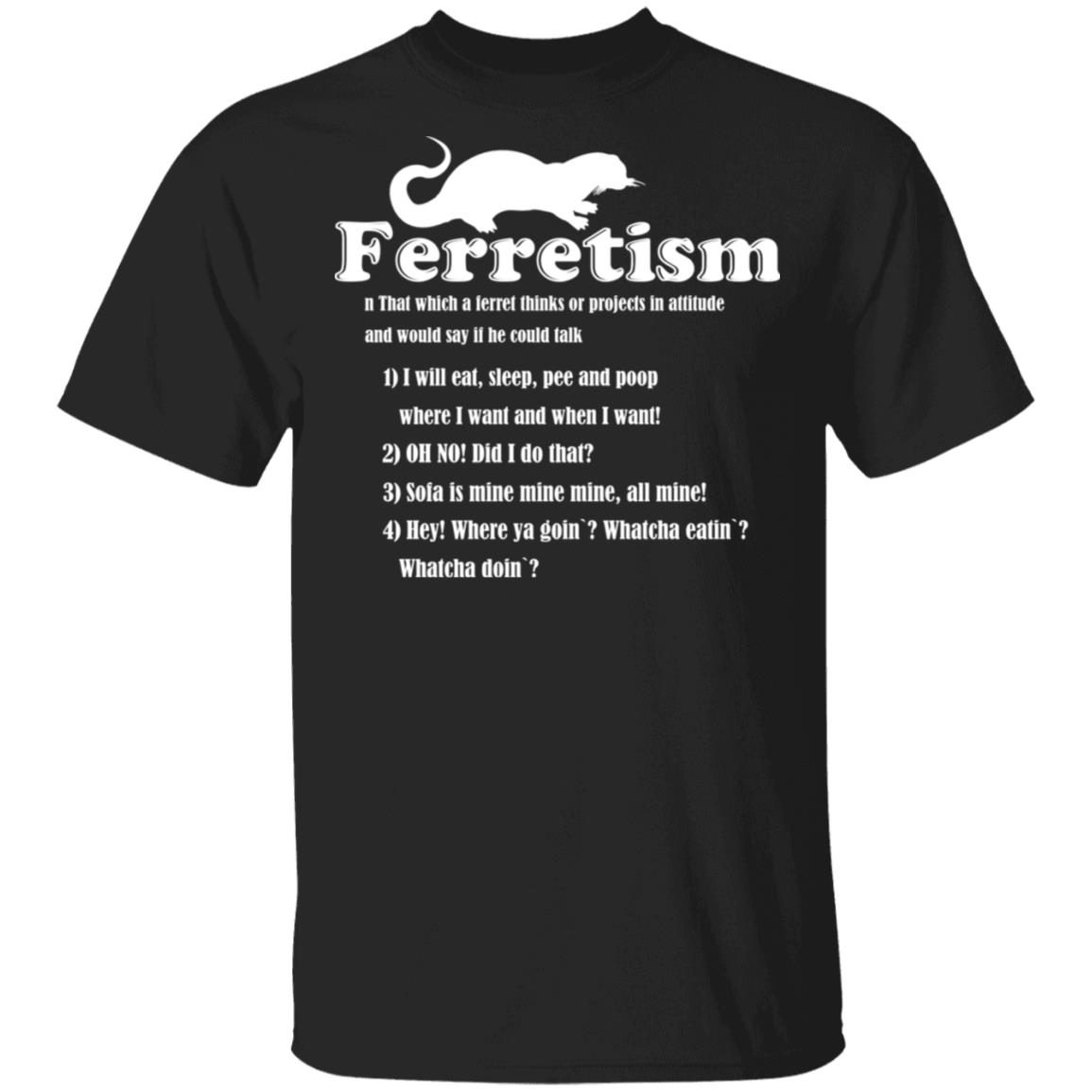 Ferretism T-Shirt - Funny Ferret Shirt, Black, Unisex T-Shirt Ferretism T-Shirt - Funny Ferret Shirt, Black, Unisex T-Shirt