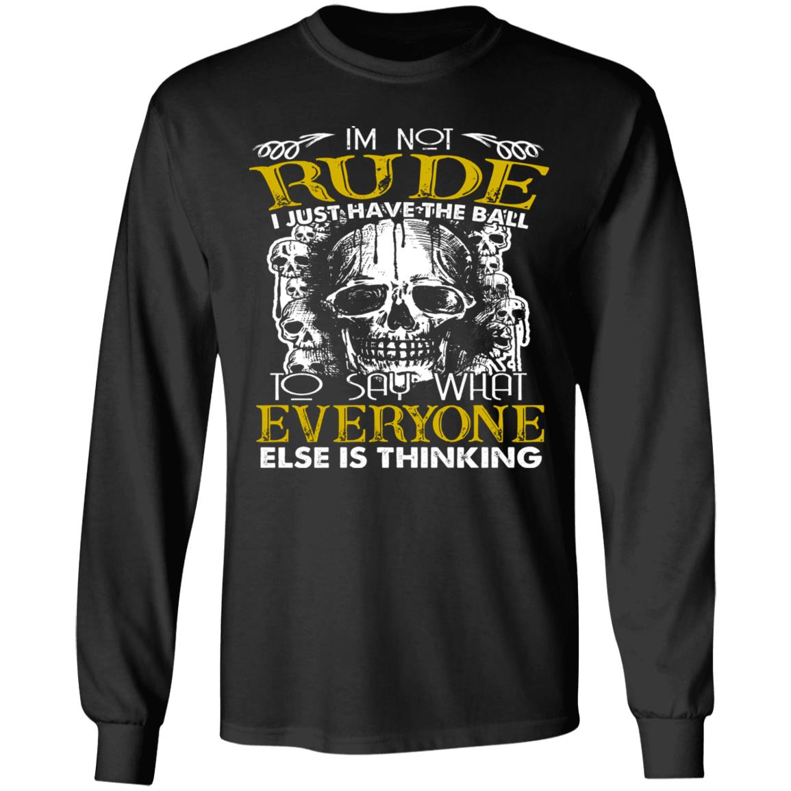 I'm Not Rude I Just Have The Ball To SayShirt, Black, Long Sleeve